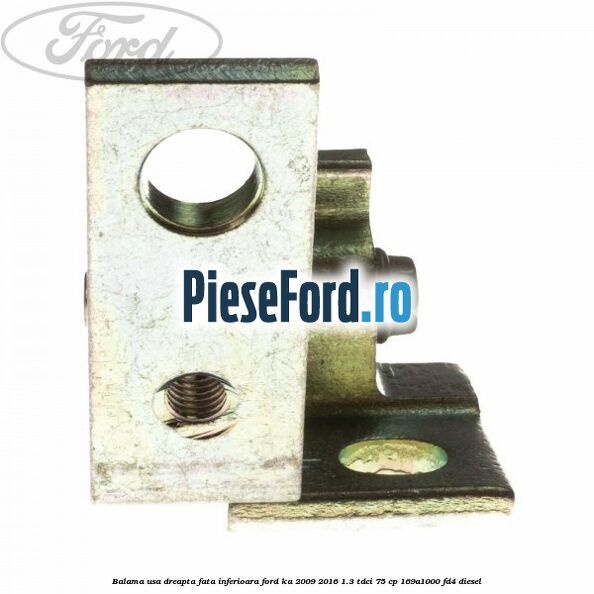 Balama usa dreapta fata inferioara Ford Ka 2009-2016 1.3 TDCi 75 cp 169A1000, FD4 diesel