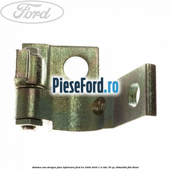 Balama usa dreapta fata inferioara Ford Ka 2009-2016 1.3 TDCi 75 cp 169A1000, FD4 diesel