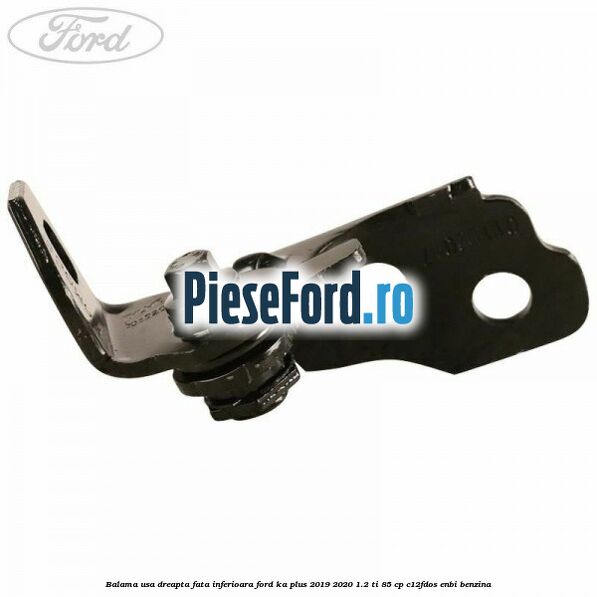 Balama usa dreapta fata inferioara Ford Ka plus 2019-2020 1.2 Ti 85 cp Balama usa dreapta fata inferioara Ford Ka plus 2019-2020 1.2 Ti 85 cp C12FDOS, ENBI benzina