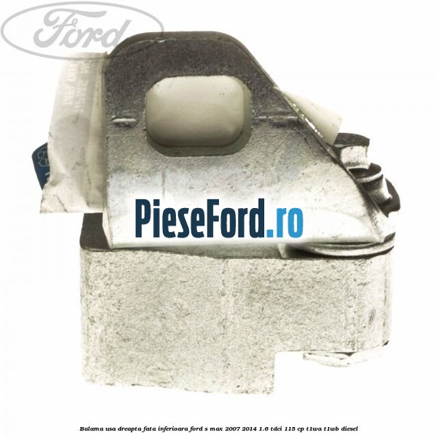 Balama usa dreapta fata inferioara Ford S-Max 2007-2014 1.6 TDCi 115 cp T1WA, T1WB diesel