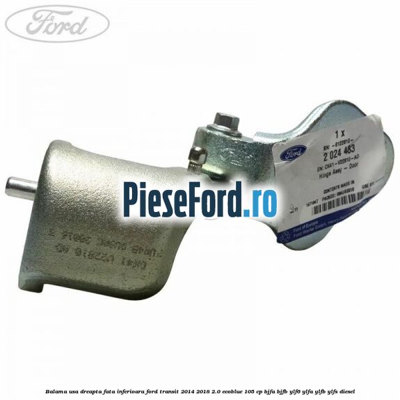 Balama usa dreapta fata inferioara Ford Transit 2014-2018 2.0 EcoBlue 105 cp BJFA, BJFB, YLF6, YLFA, YLFB, YLFS diesel