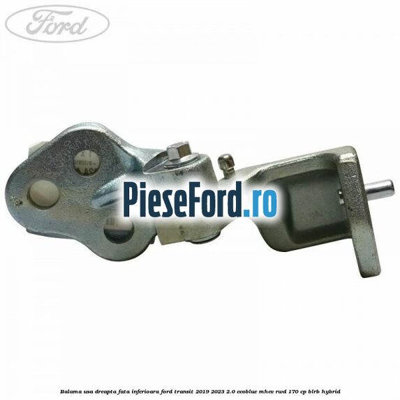 Balama usa dreapta fata inferioara Ford Transit 2019-2023 2.0 EcoBlue mHEV RWD 170 cp BLRB Hybrid