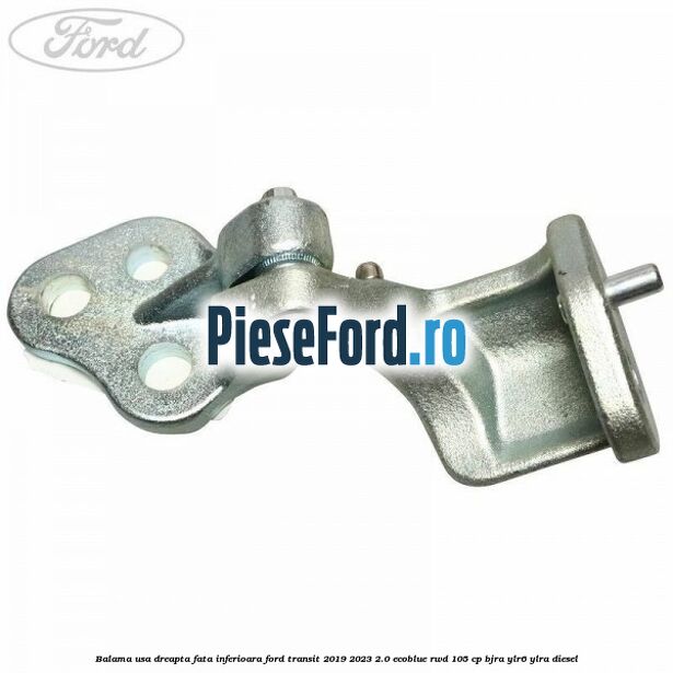 Balama usa dreapta fata inferioara Ford Transit 2019-2023 2.0 EcoBlue RWD 105 cp Balama usa dreapta fata inferioara Ford Transit 2019-2023 2.0 EcoBlue RWD 105 cp BJRA, YLR6, YLRA diesel