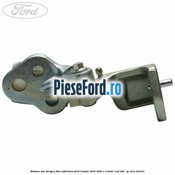 Balama usa dreapta fata inferioara Ford Transit 2019-2023 E-TRANSIT RWD 269  cp C2RA electric