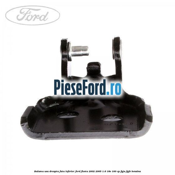 Balama usa dreapta fata inferior Ford Fiesta 2002-2005 1.6 16V 100 cp FYJA, FYJB benzina