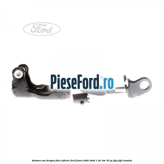 Balama usa dreapta fata inferior Ford Fiesta 2005-2008 1.25 16V 75 cp FUJA, FUJB benzina