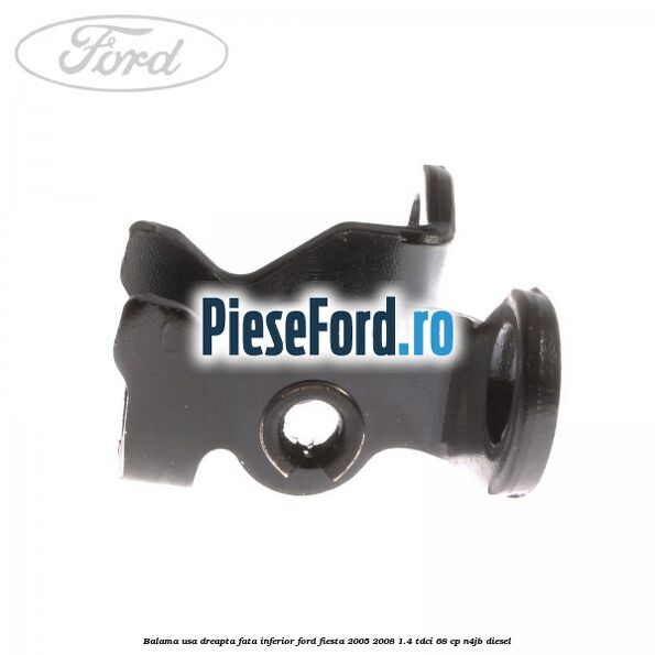 Balama usa dreapta fata inferior Ford Fiesta 2005-2008 1.4 TDCi 68 cp N4JB diesel
