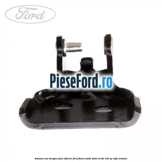 Balama usa dreapta fata inferior Ford Fiesta 2005-2008 ST150 150 cp N4JB benzina