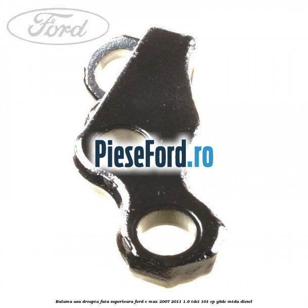 Balama usa dreapta fata superioara Ford C-Max 2007-2011 1.6 TDCi 101 cp G8DC, MTDA diesel