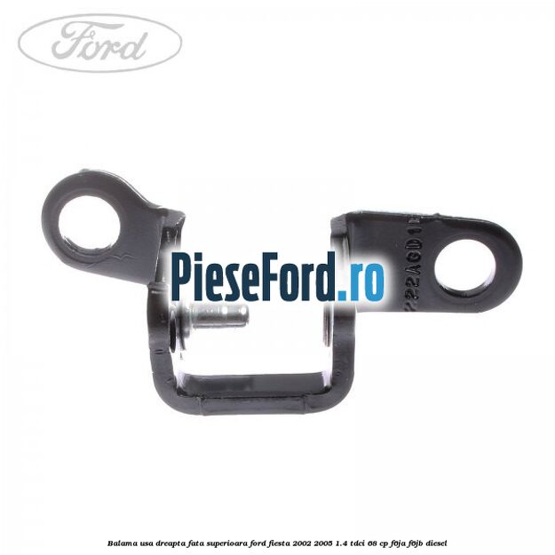 Balama usa dreapta fata superioara Ford Fiesta 2002-2005 1.4 TDCi 68 cp Balama usa dreapta fata superioara Ford Fiesta 2002-2005 1.4 TDCi 68 cp F6JA, F6JB diesel