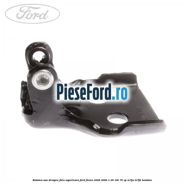 Balama usa dreapta fata superioara Ford Fiesta 2005-2008 1.25 16V 70 cp Balama usa dreapta fata superioara Ford Fiesta 2005-2008 1.25 16V 70 cp M7JA, M7JB benzina
