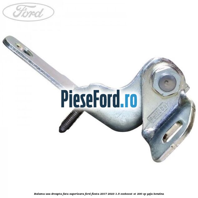 Balama usa dreapta fata superioara Ford Fiesta 2017-2023 1.5 EcoBoost ST 200 cp YZJA benzina
