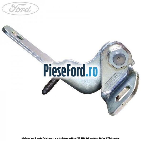 Balama usa dreapta fata superioara Ford Focus Active 2019-2023 1.0 EcoBoost 125 cp Balama usa dreapta fata superioara Ford Focus Active 2019-2023 1.0 EcoBoost 125 cp B7DA benzina
