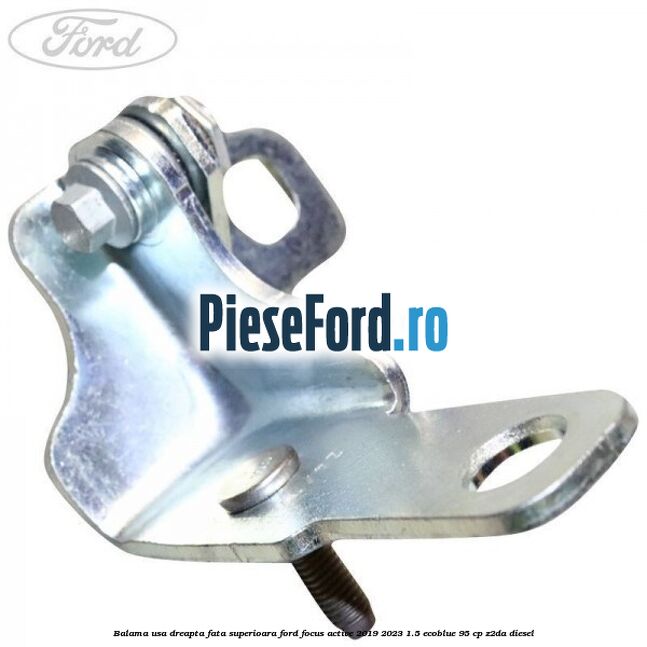 Balama usa dreapta fata superioara Ford Focus Active 2019-2023 1.5 EcoBlue 95 cp Z2DA diesel