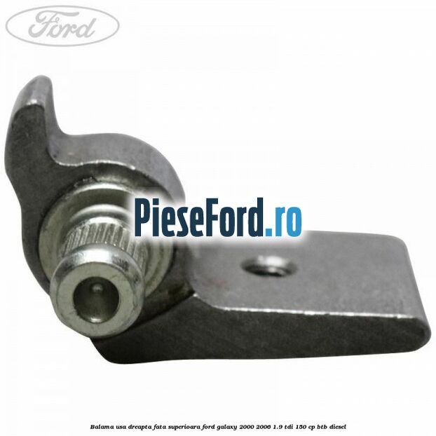 Balama usa dreapta fata superioara Ford Galaxy 2000-2006 1.9 TDI 150 cp BTB diesel