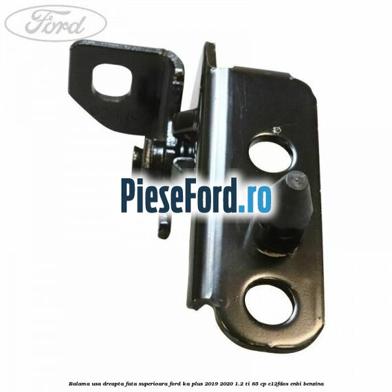 Balama usa dreapta fata superioara Ford Ka plus 2019-2020 1.2 Ti 85 cp C12FDOS, ENBI benzina