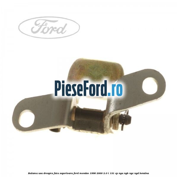 Balama usa dreapta fata superioara Ford Mondeo 1996-2000 2.0 i 131 cp NGA, NGB, NGC, NGD benzina