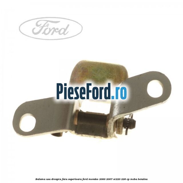 Balama usa dreapta fata superioara Ford Mondeo 2000-2007 ST220 226 cp MEBA benzina