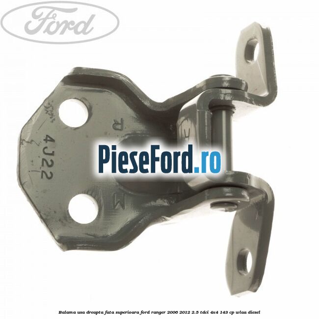 Balama usa dreapta fata superioara Ford Ranger 2006-2012 2.5 TDCi 4x4 143 cp WLAA diesel