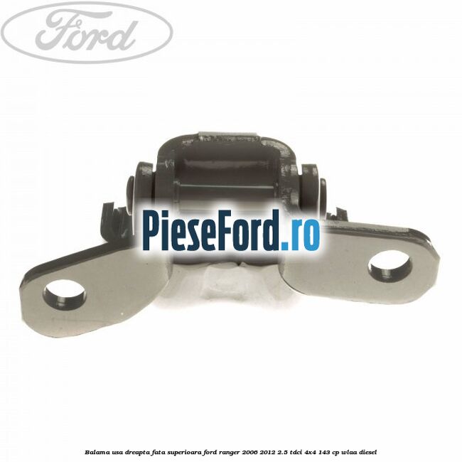 Balama usa dreapta fata superioara Ford Ranger 2006-2012 2.5 TDCi 4x4 143 cp WLAA diesel