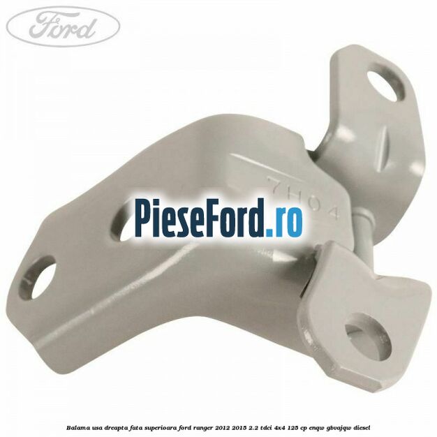 Balama usa dreapta fata superioara Ford Ranger 2012-2015 2.2 TDCi 4x4 125 cp ENQW, GBVAJQW diesel