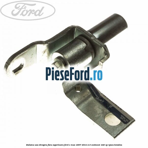 Balama usa dreapta fata superioara Ford S-Max 2007-2014 2.0 EcoBoost 240 cp TPWA benzina