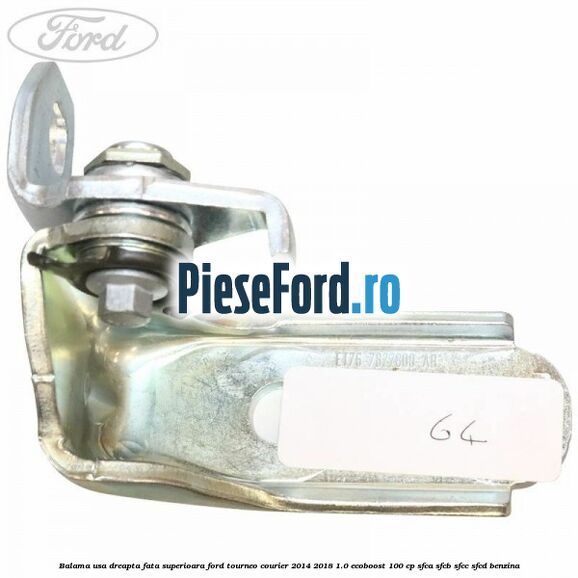 Balama usa dreapta fata superioara Ford Tourneo Courier 2014-2018 1.0 EcoBoost 100 cp Balama usa dreapta fata superioara Ford Tourneo Courier 2014-2018 1.0 EcoBoost 100 cp SFCA, SFCB, SFCC, SFCD benzina