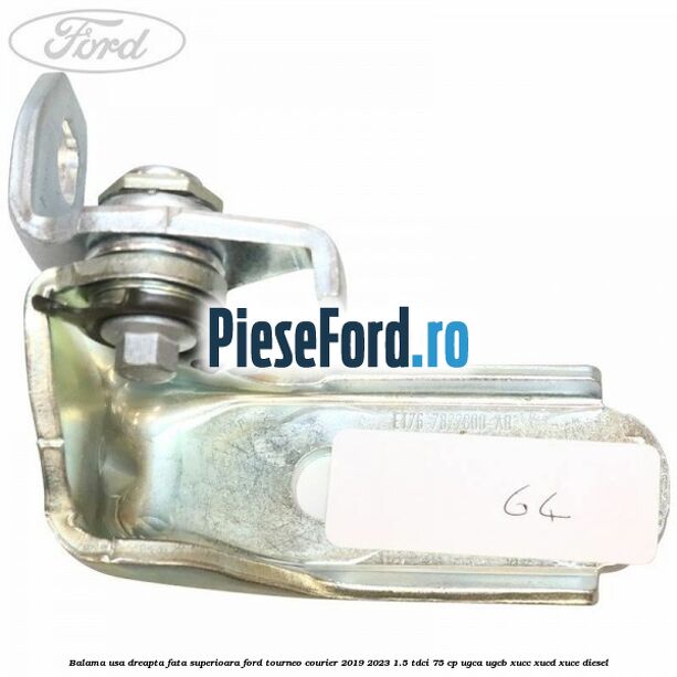 Balama usa dreapta fata superioara Ford Tourneo Courier 2019-2023 1.5 TDCi 75 cp UGCA, UGCB, XUCC, XUCD, XUCE, diesel