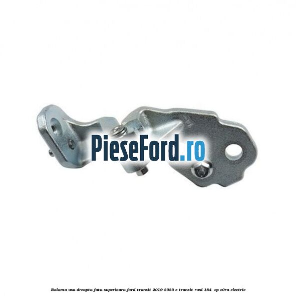 Balama usa dreapta fata superioara Ford Transit 2019-2023 E-TRANSIT RWD 184  cp C0RA electric
