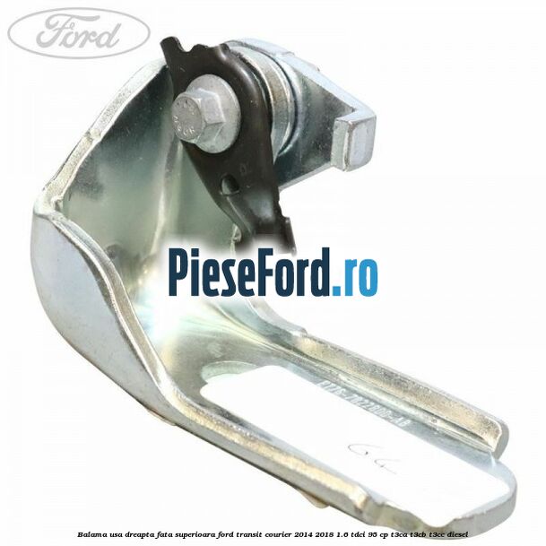 Balama usa dreapta fata superioara Ford Transit Courier 2014-2018 1.6 TDCi 95 cp T3CA, T3CB, T3CC diesel