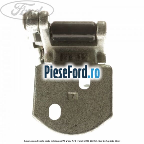 Balama usa dreapta spate inferioara 270 grade Ford Transit 2000-2006 2.4 TDE 115 cp FXFA diesel