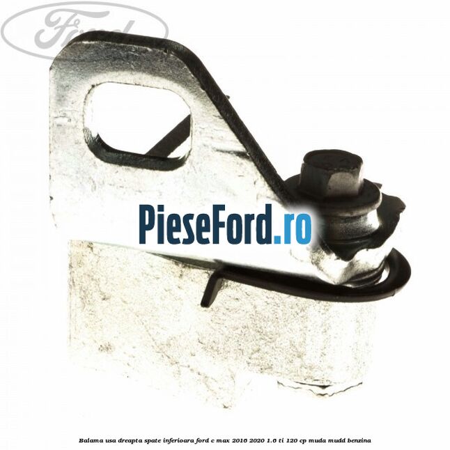 Balama usa dreapta spate inferioara Ford C-Max 2016-2020 1.6 Ti 120 cp MUDA, MUDD benzina