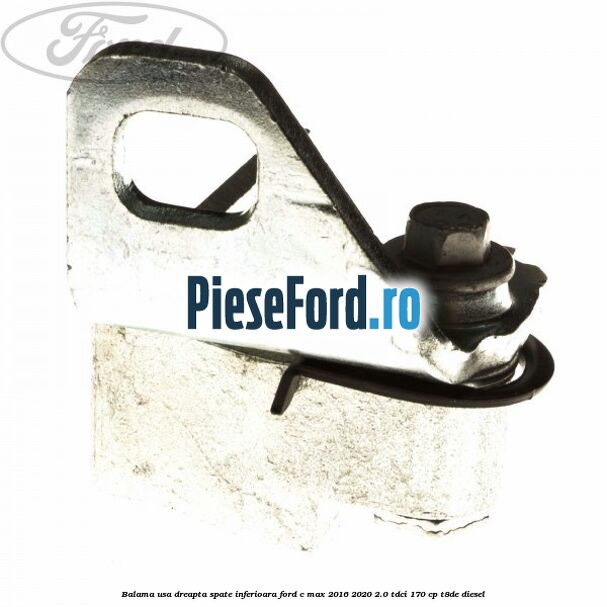 Balama usa dreapta spate inferioara Ford C-Max 2016-2020 2.0 TDCi 170 cp T8DE diesel