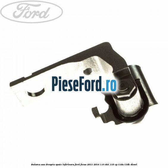 Balama usa dreapta spate inferioara Ford Focus 2011-2014 1.6 TDCi 115 cp T1DA, T1DB diesel