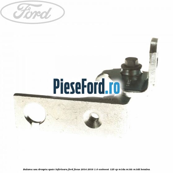 Balama usa dreapta spate inferioara Ford Focus 2014-2018 1.0 EcoBoost 125 cp M1DA, M1DC, M1DD benzina