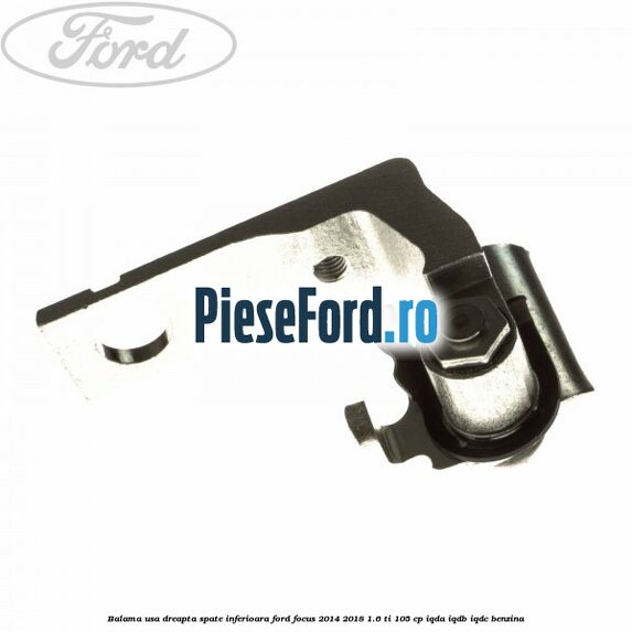 Balama usa dreapta spate inferioara Ford Focus 2014-2018 1.6 Ti 105 cp Balama usa dreapta spate inferioara Ford Focus 2014-2018 1.6 Ti 105 cp IQDA, IQDB, IQDC benzina