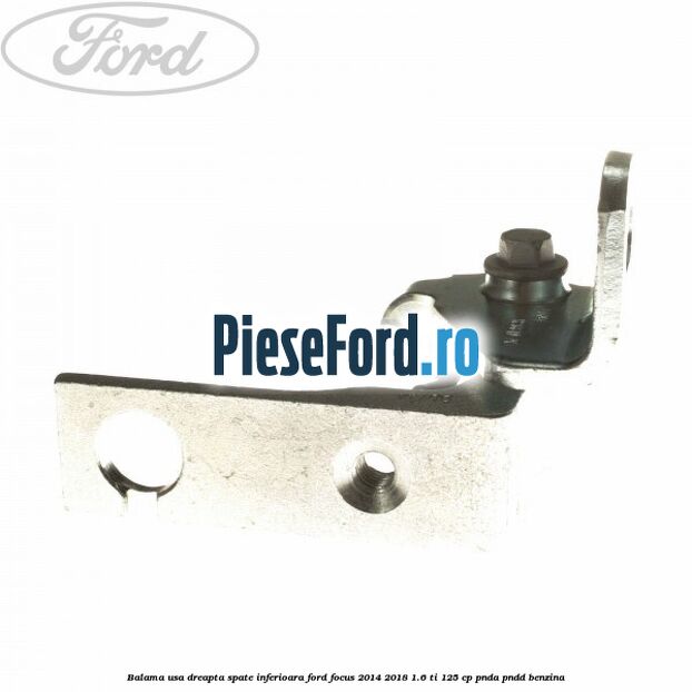 Balama usa dreapta spate inferioara Ford Focus 2014-2018 1.6 Ti 125 cp PNDA, PNDD benzina