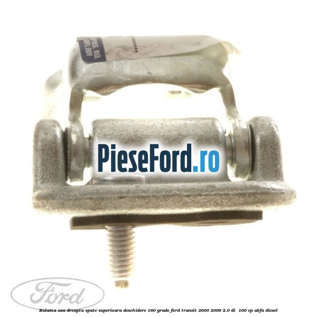 Balama usa dreapta spate superioara deschidere 180 grade Ford Transit 2000-2006 2.0 DI  100 cp ABFA diesel