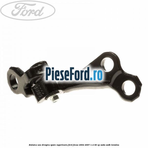 Balama usa dreapta spate superioara Ford Focus 2004-2007 1.4 80 cp Balama usa dreapta spate superioara Ford Focus 2004-2007 1.4 80 cp ASDA, ASDB benzina