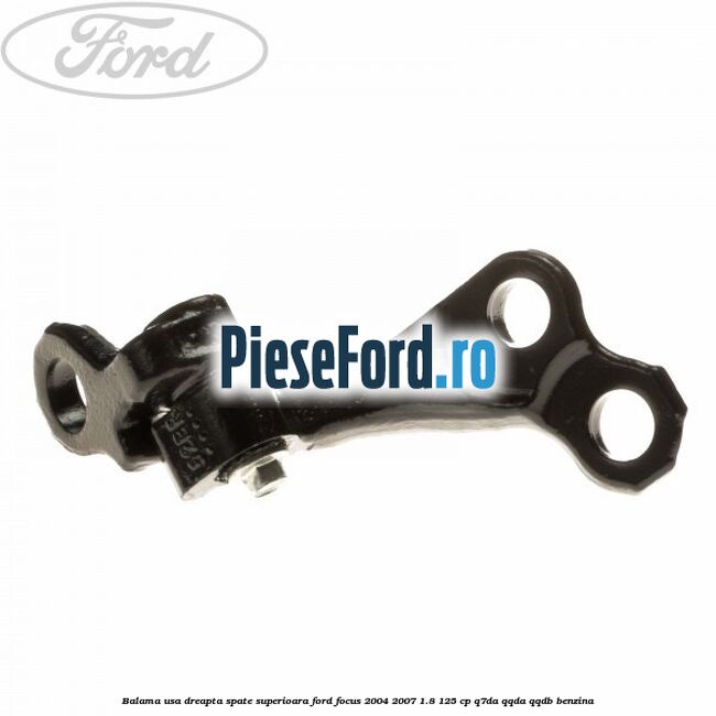 Balama usa dreapta spate superioara Ford Focus 2004-2007 1.8 125 cp Q7DA, QQDA, QQDB benzina