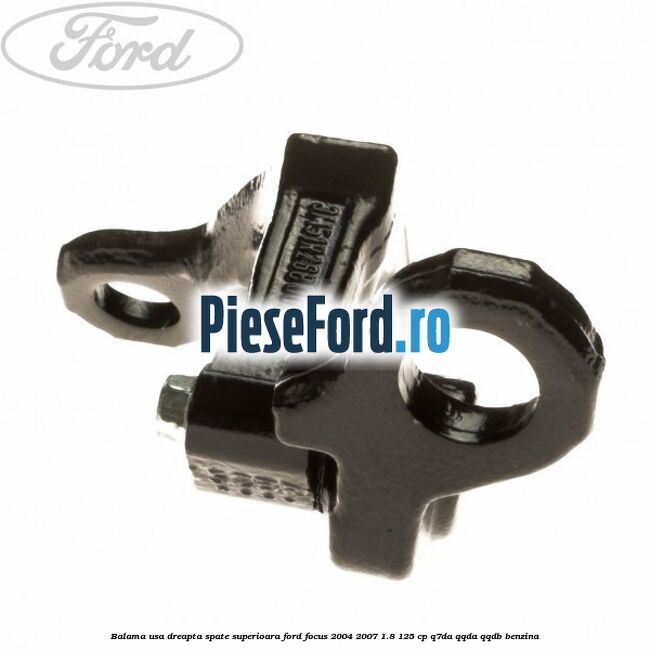 Balama usa dreapta spate superioara Ford Focus 2004-2007 1.8 125 cp Q7DA, QQDA, QQDB benzina