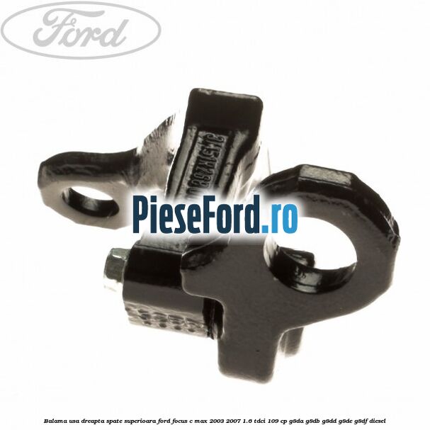 Balama usa dreapta spate superioara Ford Focus C-Max 2003-2007 1.6 TDCi 109 cp G8DA, G8DB, G8DD, G8DE, G8DF diesel