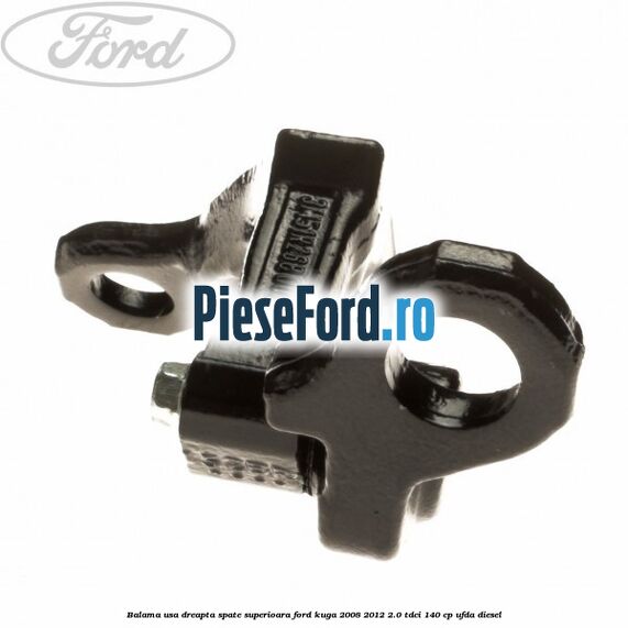 Balama usa dreapta spate superioara Ford Kuga 2008-2012 2.0 TDCI 140 cp UFDA diesel