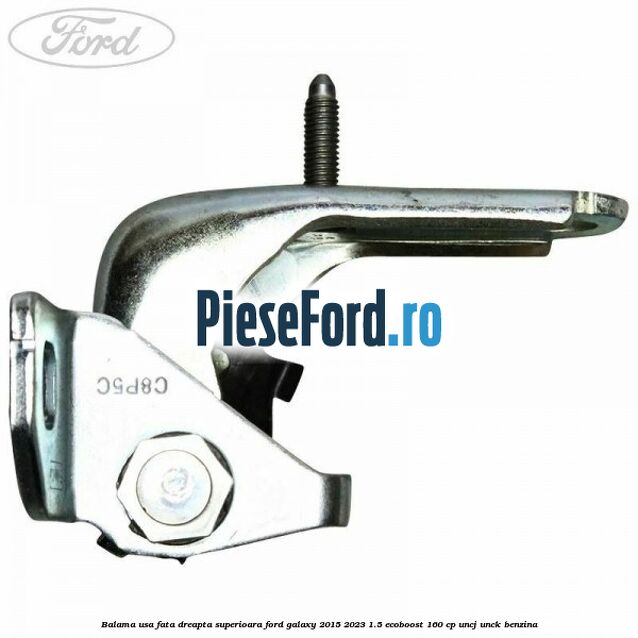 Balama usa fata dreapta superioara Ford Galaxy 2015-2023 1.5 EcoBoost 160 cp UNCJ, UNCK benzina