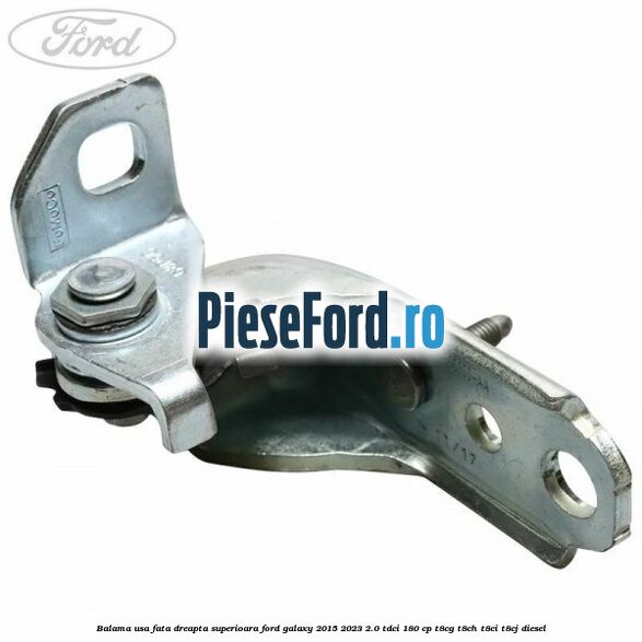 Balama usa fata dreapta superioara Ford Galaxy 2015-2023 2.0 TDCi 180 cp T8CG, T8CH, T8CI, T8CJ diesel