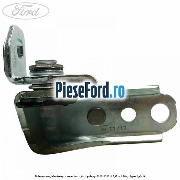 Balama usa fata dreapta superioara Ford Galaxy 2015-2023 2.5 FHEV 190 cp BGCA hybrid