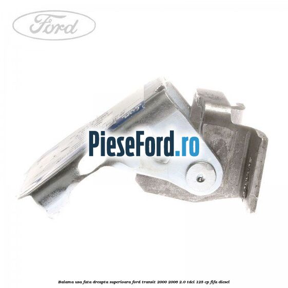 Balama usa fata dreapta superioara Ford Transit 2000-2006 2.0 TDCi 125 cp FIFA diesel