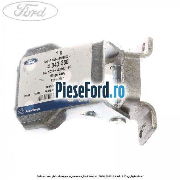 Balama usa fata dreapta superioara Ford Transit 2000-2006 2.4 TDE 115 cp FXFA diesel