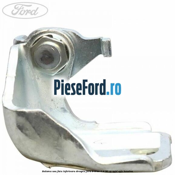 Balama usa fata inferioara dreapta Ford B-Max 1.4 90 cp SPJD, SPJE benzina