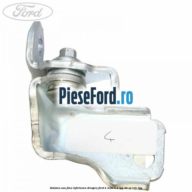 Balama usa fata inferioara dreapta Ford B-Max 1.4 LPG 90 cp RTJC LPG